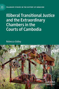 Illiberal Transitional Justice and the Extraordinary Chambers in the Courts of Cambodia - Hardcover