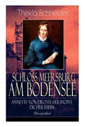Schloss Meersburg am Bodensee: Annette von Droste-Hülshoffs Dichertheim (Biografie): Die Lebensgeschichte und das Werk einer der bedeutendsten deutsch - Paperback