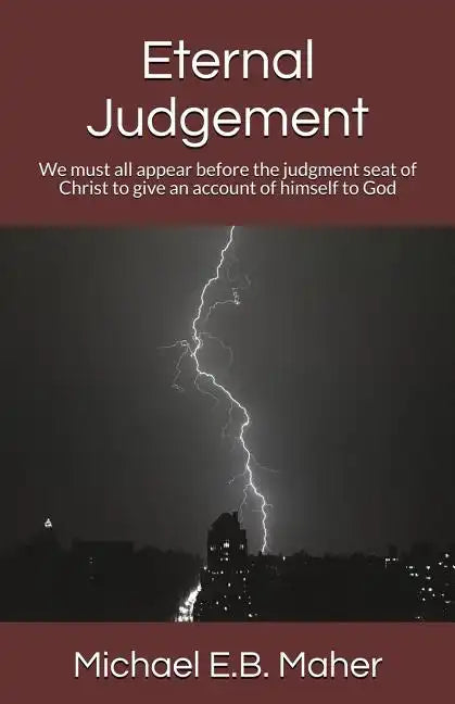 Eternal Judgement: We must all appear before the judgement seat of Christ to give an account of himself to God - Paperback