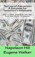 The Law of Attraction and Success for Tomorrow's Millionaire!: How to Think, Grow Rich, and Take Back Your Life in 12 Lessons - Paperback