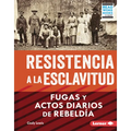 Resistencia a la Esclavitud (Resistance to Slavery): Fugas Y Actos Diarios de Rebeld僘 (from Escape to Everyday Rebellion) - Library Binding