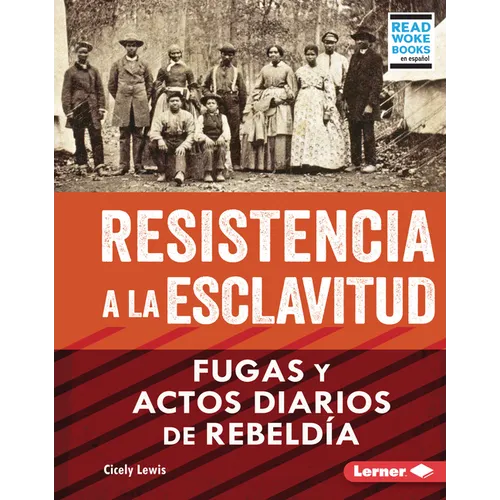 Resistencia a la Esclavitud (Resistance to Slavery): Fugas Y Actos Diarios de Rebeld僘 (from Escape to Everyday Rebellion) - Library Binding