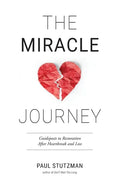 The Miracle Journey: Guideposts to Restoration After Heartbreak and Loss - Paperback