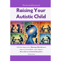 The Art and Science of Raising Your Autistic Child: A Holistic Approach to Manage Meltdowns, Improve Social Skills, and Support Neurodiverse Family Dy - Paperback
