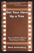 Get Your Hero Up a Tree: How to Write a Movie (That Doesn't Stink) - Paperback