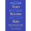 Tears Become Rain: Stories of Transformation and Healing Inspired by Thich Nhat Hanh - Paperback