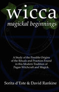 Wicca Magickal Beginnings: A Study of the Possible Origins of the Rituals and Practices Found in this Modern Tradition of Pagan Witchcraft and Magick - Paperback