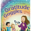 The Gratitude Goggles: A Children's Book About Positivity and Appreciation of Life - Hardcover