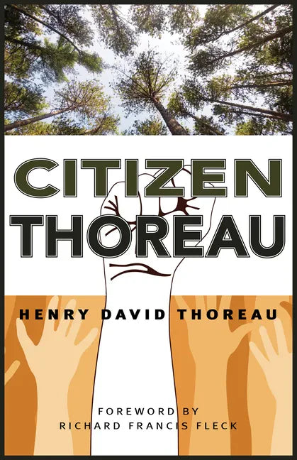Citizen Thoreau: Walden, Civil Disobedience, Life Without Principle, Slavery in Massachusetts, a Plea for Captain John Brown - Paperback