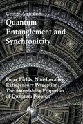 Quantum Entanglement and Synchronicity. Force Fields, Non-Locality, Extrasensory Perception. The Astonishing Properties of Quantum Physics. - Paperback