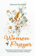 Women of Prayer: Getting to Know God Through the Prayers of Bible Women - Hardcover