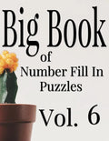 Big Book of Number Fill In Puzzles Vol. 6 - Paperback