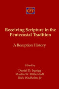 Receiving Scripture in the Pentecostal Tradition: A Reception History - Paperback