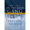 The US Navy's On-the-Roof Gang: Volume I - Prelude to War - Hardcover