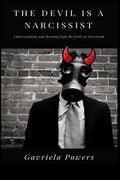 The Devil is a Narcissist: Understanding and Healing from the Evils of Narcissism - Paperback