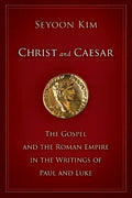 Christ and Caesar: The Gospel and the Roman Empire in the Writings of Paul and Luke - Paperback