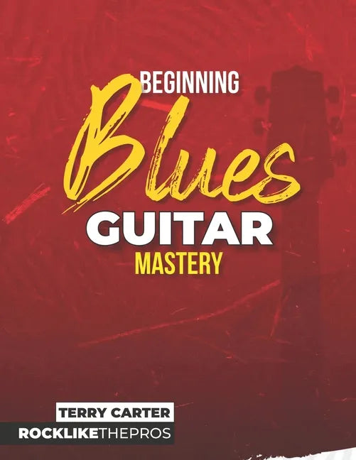 Beginning Blues Guitar Mastery - Paperback