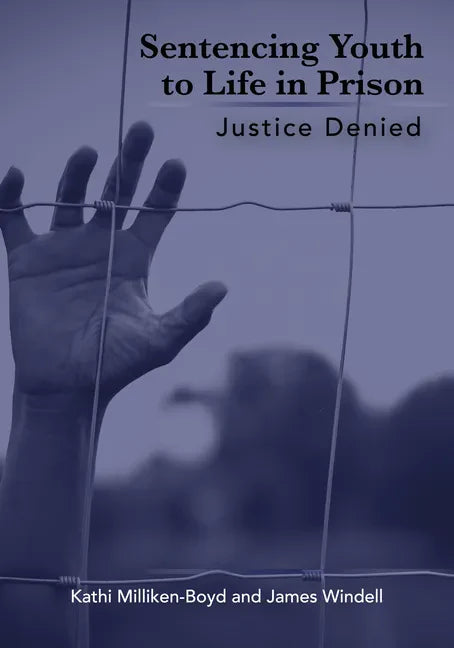Sentencing Youth to Life in Prison: Justice Denied - Paperback
