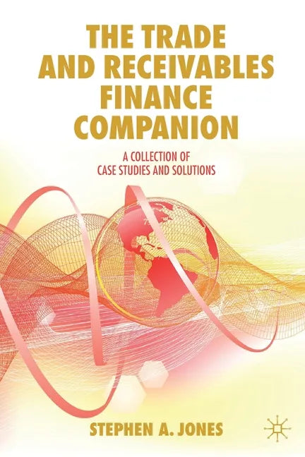 The Trade and Receivables Finance Companion: A Collection of Case Studies and Solutions - Paperback