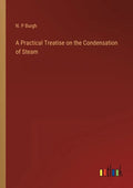 A Practical Treatise on the Condensation of Steam - Paperback