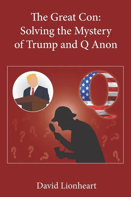 The Great Con: Solving the Mystery of Trump and Q Anon - Paperback