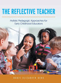 The Reflective Teacher: Holistic Pedagogic Approaches for Early Childhood Educators - Hardcover