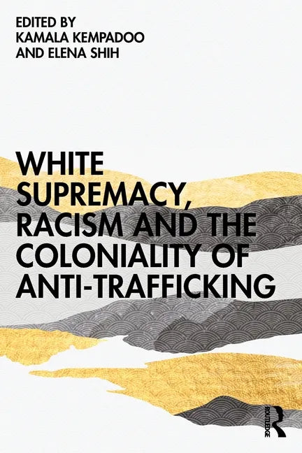 White Supremacy, Racism and the Coloniality of Anti-Trafficking - Paperback