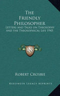 The Friendly Philosopher: Letters and Talks on Theosophy and the Theosophical Life 1945 - Hardcover