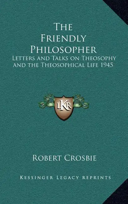 The Friendly Philosopher: Letters and Talks on Theosophy and the Theosophical Life 1945 - Hardcover