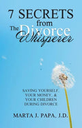 7 Secrets from the Divorce Whisperer: Saving Yourself, Your Money, and Your Children During Divorce - Paperback