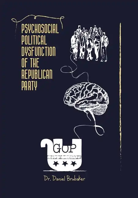 Psychosocial Political Dysfunction of the Republican Party - Hardcover