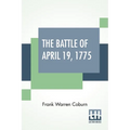The Battle Of April 19, 1775: In Lexington, Concord, Lincoln, Arlington, Cambridge, Somerville And Charlestown, Massachusetts. Special Limited Editi - Paperback