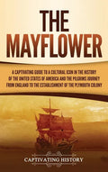 The Mayflower: A Captivating Guide to a Cultural Icon in the History of the United States of America and the Pilgrims' Journey from E - Hardcover