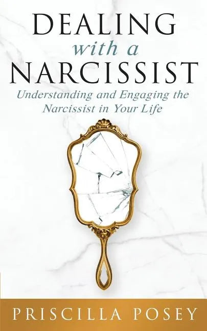 Dealing With A Narcissist: Understanding and Engaging the Narcissist in Your Life - Paperback