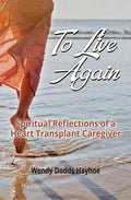 To Live Again: Spiritual Reflections of a Heart Transplant Caregiver - Paperback