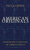 American Originals: Homemade Varieties of Christianity - Paperback
