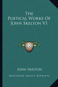 The Poetical Works of John Skelton V1 - Paperback