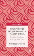 The Spirit of Selflessness in Maoist China: Socialist Medicine and the New Man - Hardcover