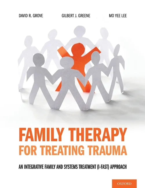 Family Therapy for Treating Trauma: An Integrative Family and Systems Treatment (I-Fast) Approach - Paperback