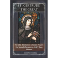 St. Gertrude the Great: Her Life, Revelation, Chaplet, Prayers For Souls In Purgatory, And 9 Days Novena - Paperback