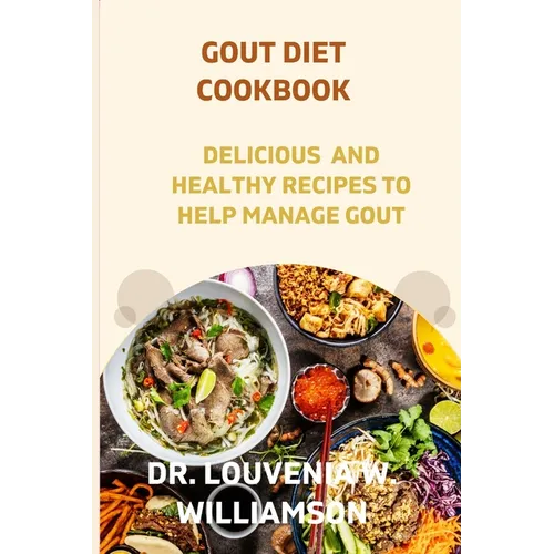 Gout Diet Cookbook: Delicious and Healthy Recipes for Managing Gout. - Paperback