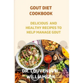 Gout Diet Cookbook: Delicious and Healthy Recipes for Managing Gout. - Paperback