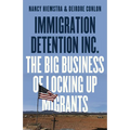 Immigration Detention Inc.: The Big Business of Locking Up Migrants in America - Paperback