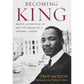 Becoming King: Martin Luther King Jr. and the Making of a National Leader - Hardcover