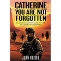 Catherine, You Are Not Forgotten: One Woman's Quest for Justice That Evil Will Not Be Left Unanswered - Paperback