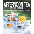 Afternoon Tea Cookbook: Book 2, for Beginners Made Easy Step by Step - Paperback