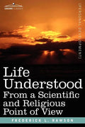 Life Understood: From a Scientific and Religious Point of View - Paperback