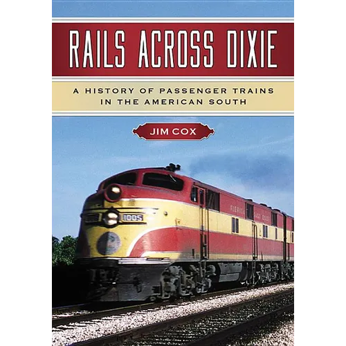Rails Across Dixie: A History of Passenger Trains in the American South - Paperback