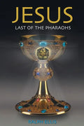 Jesus, Last of the Pharaohs: The Israelite pharaohs of Egypt - Paperback