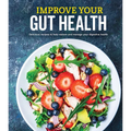 Improve Your Gut Health: Delicious Recipes to Help Restore and Manage Your Digestive Health - Hardcover